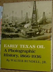 Early Texas oil : a photographic history, 1866-1935 /