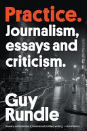 Practice : journalism, essays and criticism /