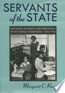 Servants of the state : managing diversity and democracy in the federal workforce, 1933-1953 /