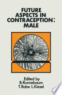 Future Aspects in Contraception : Proceeding of an International Symposium held in Heidelberg, 5-8 September 1984 Part 1 Male Contraception /