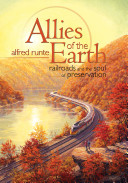 Allies of the earth : railroads and the soul of preservation /