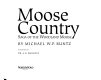 Moose country : saga of the woodland moose /