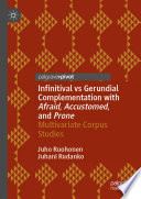 Infinitival vs Gerundial Complementation with Afraid, Accustomed, and Prone : Multivariate Corpus Studies /