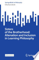 Sisters of the Brotherhood: Alienation and Inclusion in Learning Philosophy /
