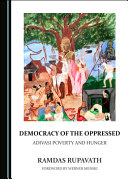 Democracy of the oppressed : Adivasi poverty and hunger /