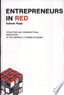 Entrepreneurs in Red : structure and organizational innovation in the centrally planned economy /