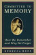 Committed to memory : how we remember and why we forget /