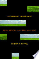 Unearthing Indian land : living with the legacies of allotment /