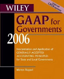 Wiley GAAP for governments 2006 : interpretation and application of generally accepted accounting principles for state and local governments /