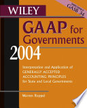 Wiley GAAP for governments 2004 : interpretation and application of generally accepted accounting principles for state and local governments /