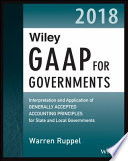 Wiley GAAP for governments 2018 : interpretation and application of generally accepted accounting principles for state and local governments /
