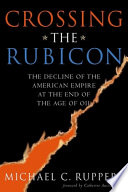 Crossing the Rubicon : the decline of the American empire at the end of the age of oil /