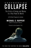 Confronting collapse : the crisis of energy and money in a post peak oil world : a 25-point program for action /