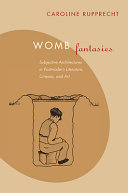 Womb fantasies : subjective architectures in postmodern literature, cinema, and art /