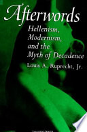 Afterwords : Hellenism, modernism, and the myth of decadence /