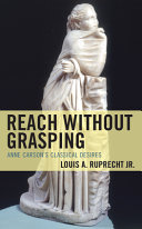 Reach without grasping : Anne Carson's classical desires /