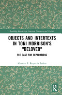 Objects and intertexts in Toni Morrison's Beloved : the case for reparations /