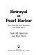 Betrayal at Pearl Harbor : how Churchill lured Roosevelt into World War II /