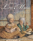 For the love of music : the remarkable story of Maria Anna Mozart /