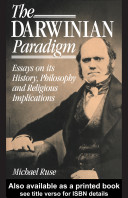 The Darwinian paradigm : essays on its history, philosophy, and religious implications /