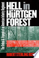 Hell in Hürtgen Forest : the ordeal and triumph of an American infantry regiment /