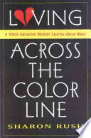 Loving across the color line : a white adoptive mother learns about race /