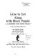 How to get along with Black people ; a handbook for white folks and some Black folks, too /