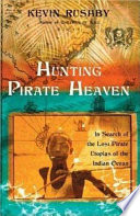 Hunting pirate heaven : in search of the lost pirate utopias of the Indian Ocean /