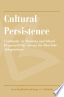 Cultural persistence : continuity in meaning and moral           responsibility among the Bearlake Athapaskans /