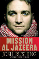 Mission Al Jazeera : build a bridge, seek the truth, change the world /