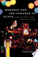 Memphis and the paradox of place : globalization in the American South /
