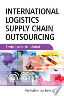 International logistics and supply chain outsourcing : from local to global /