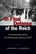 In final defense of the Reich : the destruction of the 6th SS Mountain Division "Nord" /