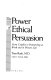 The power of ethical persuasion : from conflict to partnership at work and in private life /