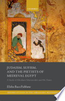 Judaism, Sufism, and the pietists of medieval Egypt : a study of Abraham Maimonides and his times /