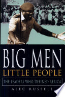 Big men, little people : the leaders who defined Africa /
