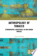 Anthropology of tobacco : ethnographic adventures in non-human worlds /