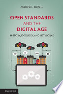 Open standards and the digital age : history, ideology, and networks /