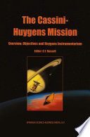 The Cassini-Huygens Mission : Overview, Objectives and Huygens Instrumentarium Volume 1 /