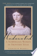 Undaunted : a Norwegian woman in frontier Texas /