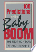 100 predictions for the baby boom : the next 50 years /