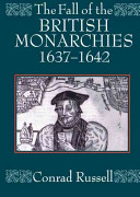 The fall of the British monarchies, 1637-1642 /