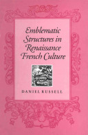 Emblematic structures in Renaissance French culture /
