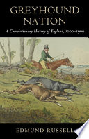 Greyhound nation : a coevolutionary history of England, 1200-1900 /