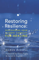 Restoring resilience : discovering your clients' capacity for healing /