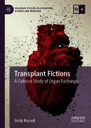 Transplant fictions : a cultural study of organ exchange /