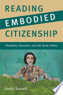 Reading embodied citizenship : disability, narrative, and the body politic /