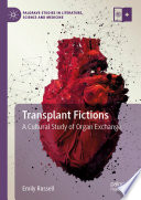 Transplant Fictions : A Cultural Study of Organ Exchange /