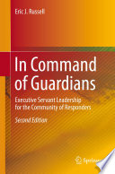 In Command of Guardians: Executive Servant Leadership for the Community of Responders /