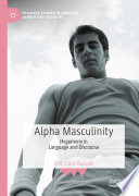 Alpha Masculinity : Hegemony in Language and Discourse /